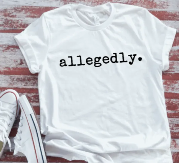 Allegedly Unisex White Short Sleeve T-shirt