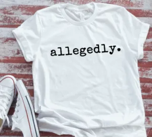 Allegedly Unisex White Short Sleeve T-shirt