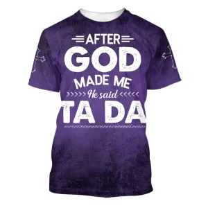 Christianartbag 3D T-Shirt, After God Made Me He Said Tada, Christian T-Shirt, Christian 3D T-Shirt, Unisex T-Shirt.