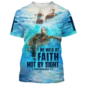 Christianartbag 3D T-Shirt, We Walk By Faith Not By Sight, Christian T-Shirt, Christian 3D T-Shirt, Unisex T-Shirt.