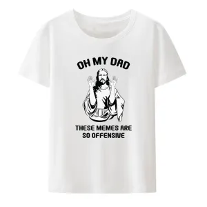 Christianartbag Funny T-Shirt, Jesus Christ Meme Oh My Dad These Memes Are So Offensive Modal T Shirt Funny Cool Hipster Streetwear Comfortable Casual Tops