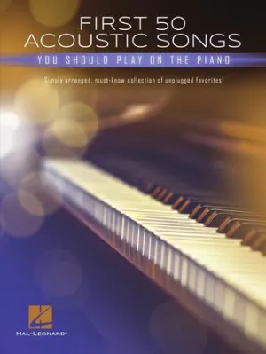 First 50 Acoustic Songs You Should Play on Piano (Easy Piano)