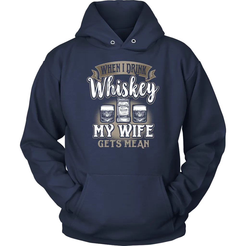 Funny "When I Drink Whiskey My Wife Gets Mean" - Shirts And Hoodies