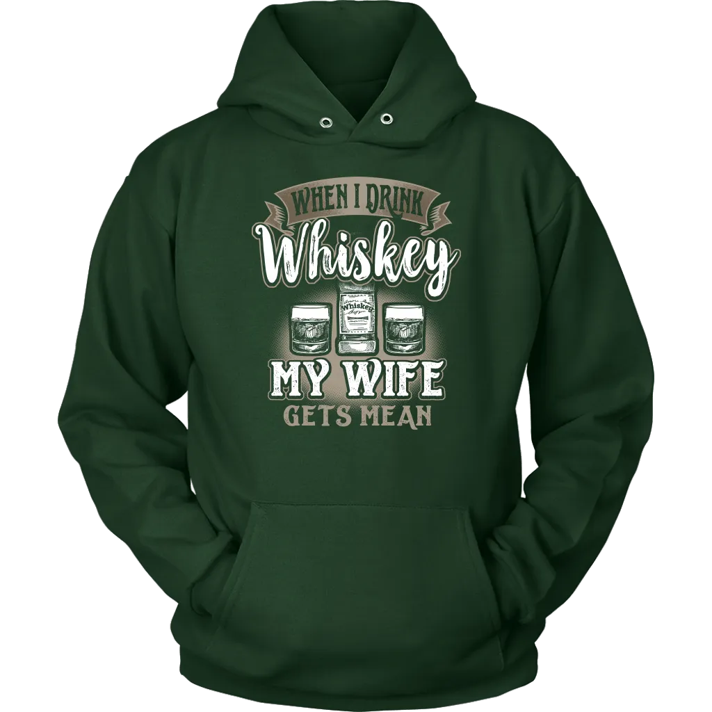 Funny "When I Drink Whiskey My Wife Gets Mean" - Shirts And Hoodies