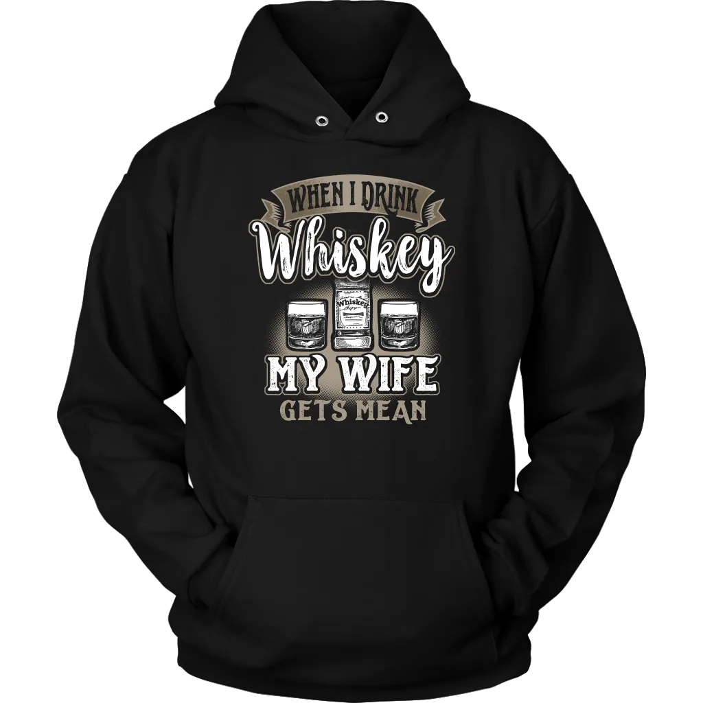 Funny "When I Drink Whiskey My Wife Gets Mean" - Shirts And Hoodies