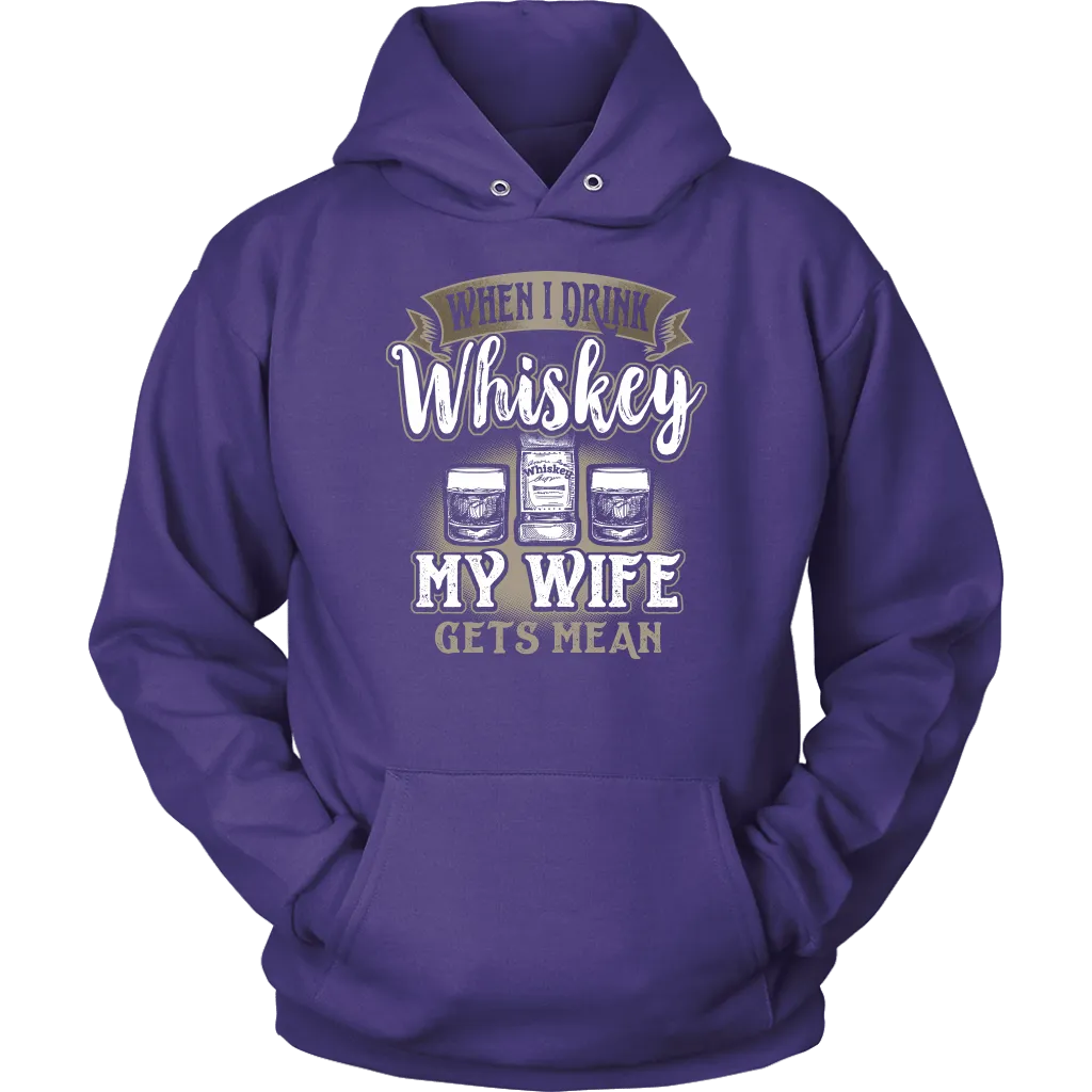 Funny "When I Drink Whiskey My Wife Gets Mean" - Shirts And Hoodies