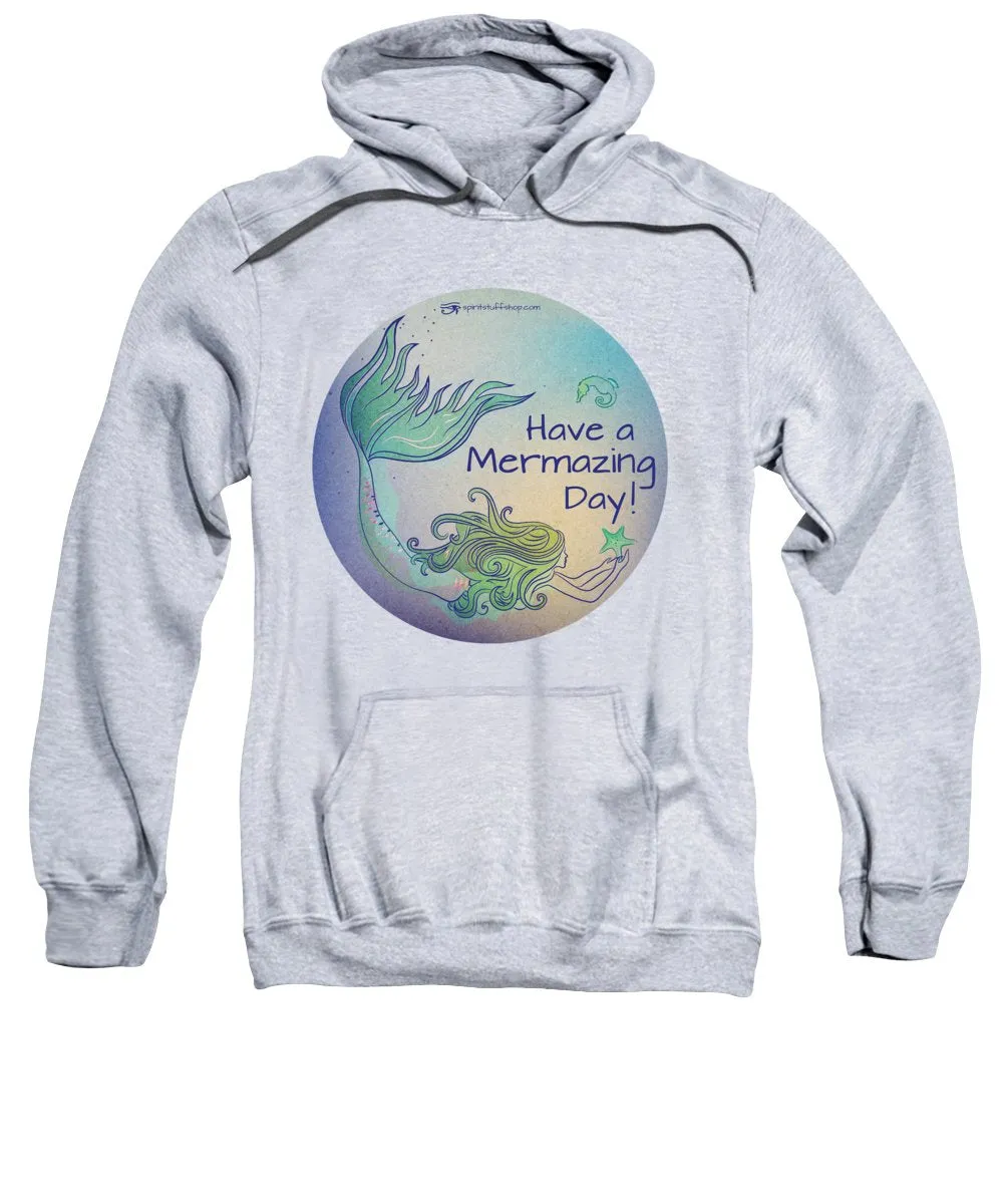 Have A Mermaizing Day - Sweatshirt