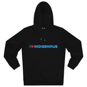 I ❤️ Indigenous | Cruiser Hoodie | Unisex | Eco Friendly