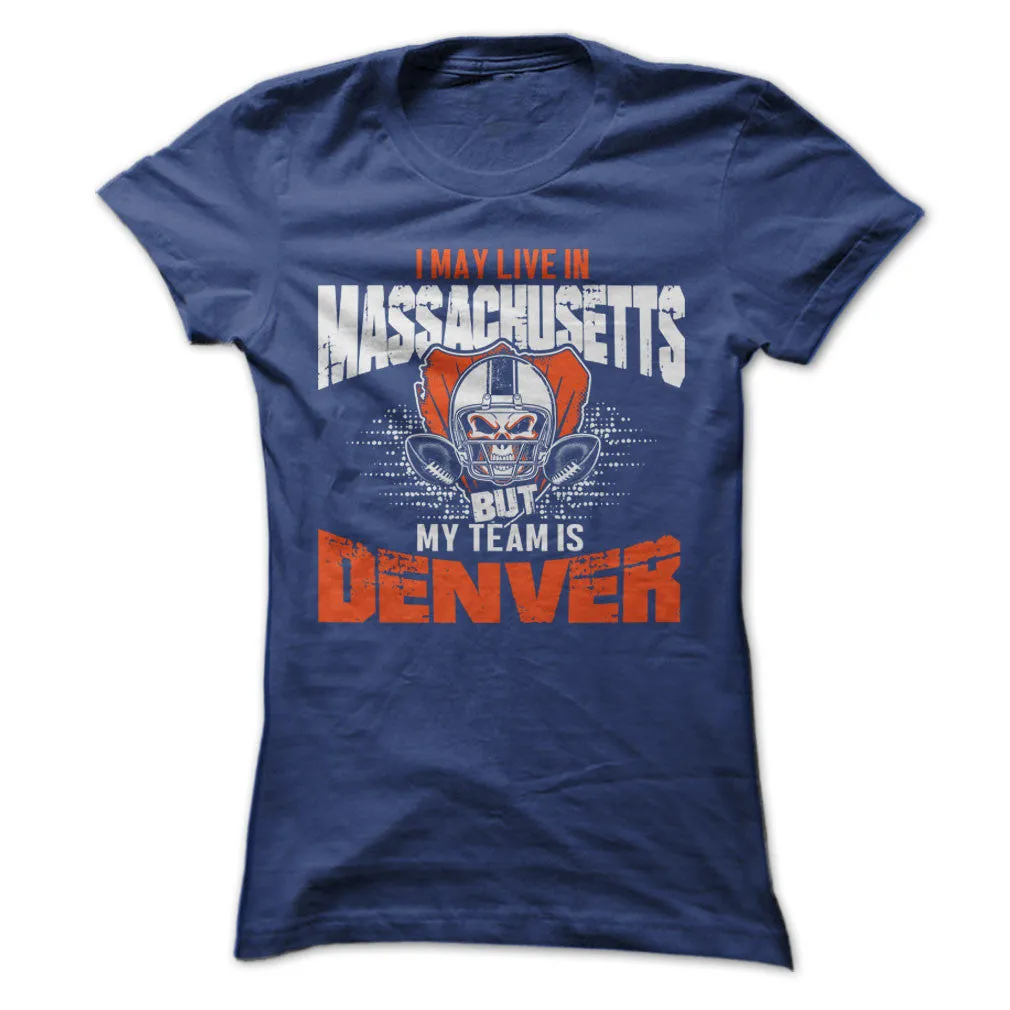 I May Live in Massachusetts but My Team is Denver