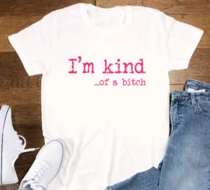 I'm Kind... of a bitch, White, Short Sleeve Unisex T-shirt