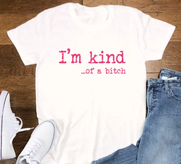 I'm Kind... of a bitch, White, Short Sleeve Unisex T-shirt