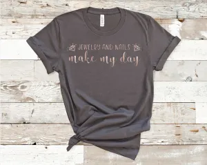 Jewelry and nails make my day (Bella   Canvas) T-shirt