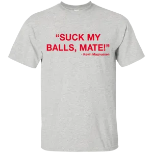 Kevin Magnussen - Suck my balls mate T-Shirts