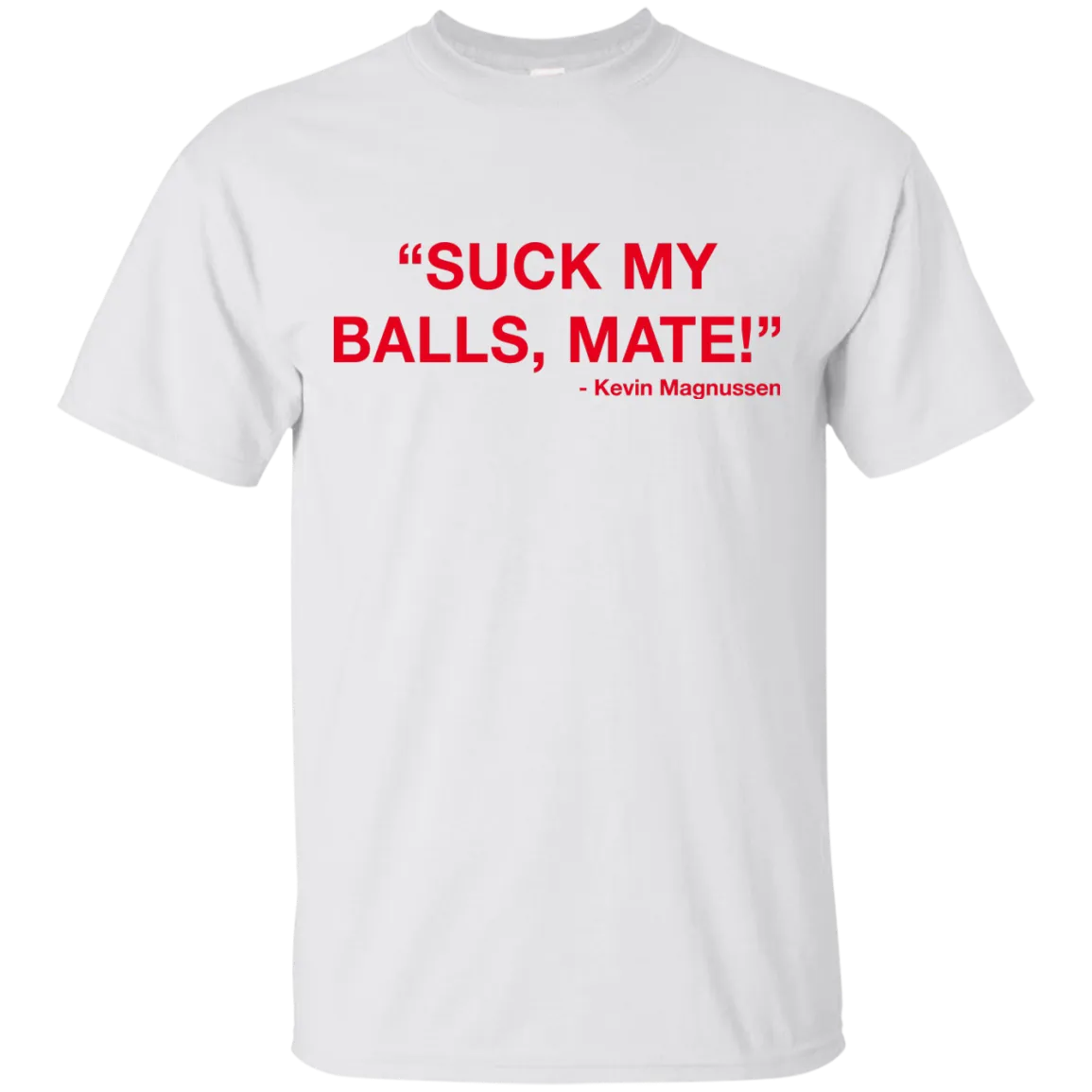 Kevin Magnussen - Suck my balls mate T-Shirts