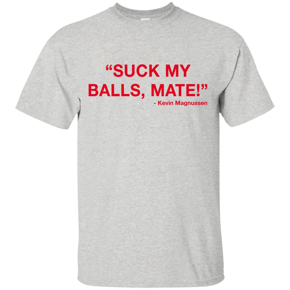 Kevin Magnussen - Suck my balls mate T-Shirts