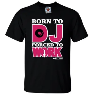 Men's Born to DJ Forced to Work T-Shirt