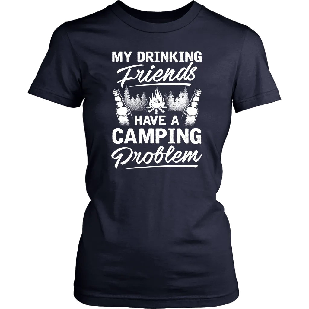 "My Drinking Friends Have A Camping Problem" - Shirts and Hoodies