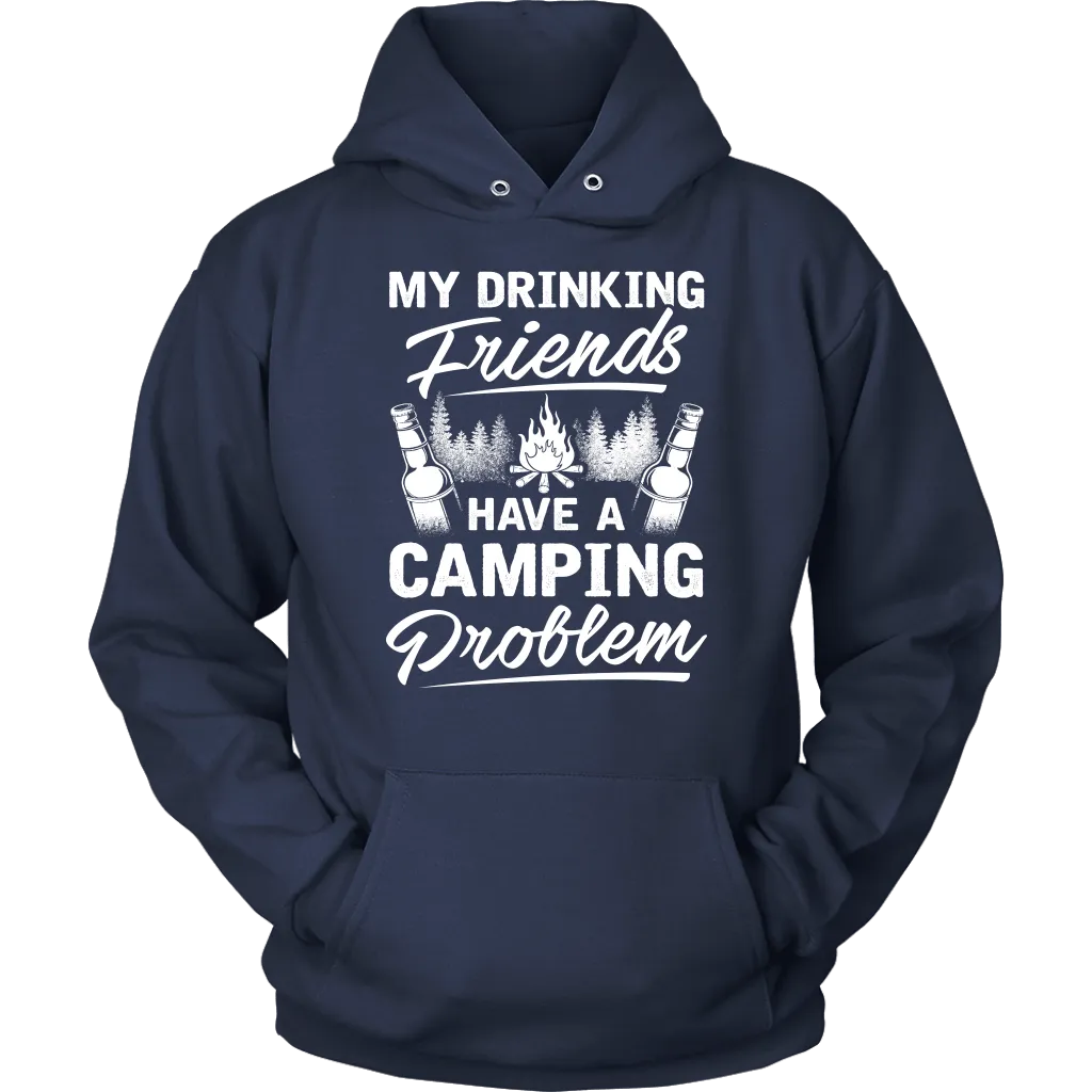 "My Drinking Friends Have A Camping Problem" - Shirts and Hoodies