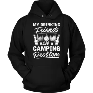 "My Drinking Friends Have A Camping Problem" - Shirts and Hoodies