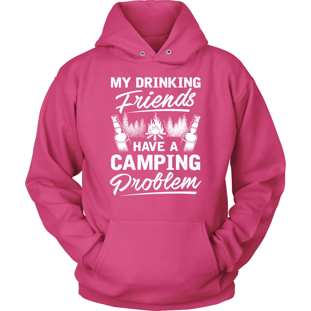 "My Drinking Friends Have A Camping Problem" - Shirts and Hoodies