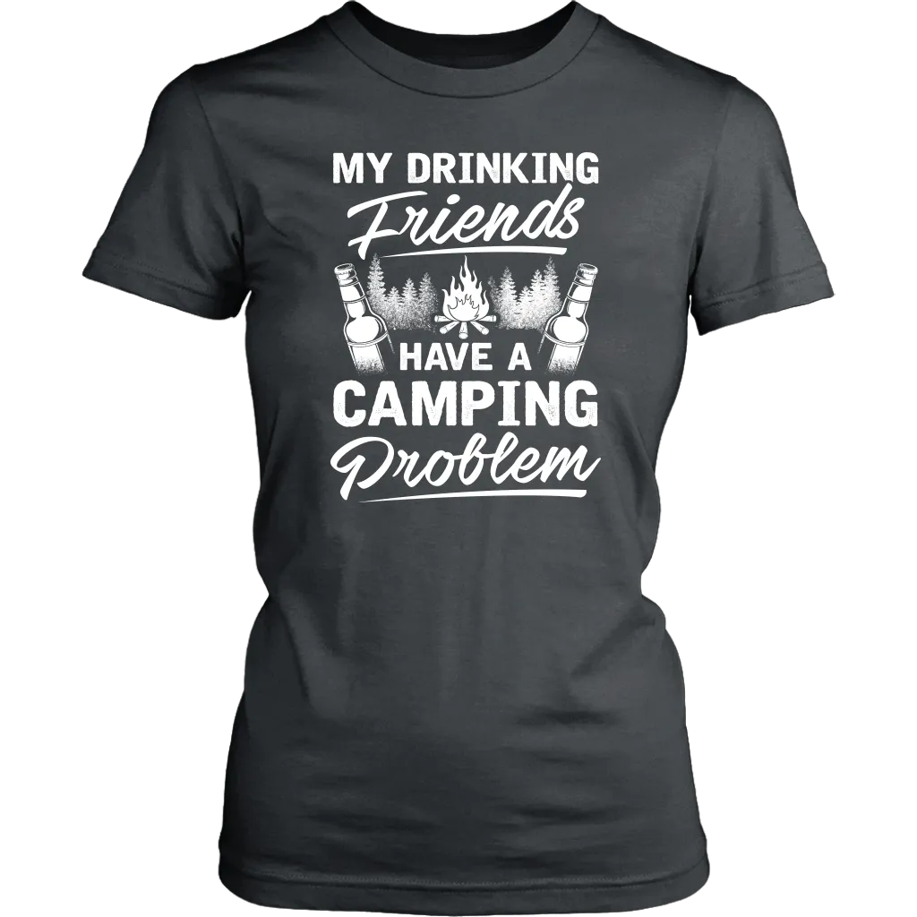 "My Drinking Friends Have A Camping Problem" - Shirts and Hoodies