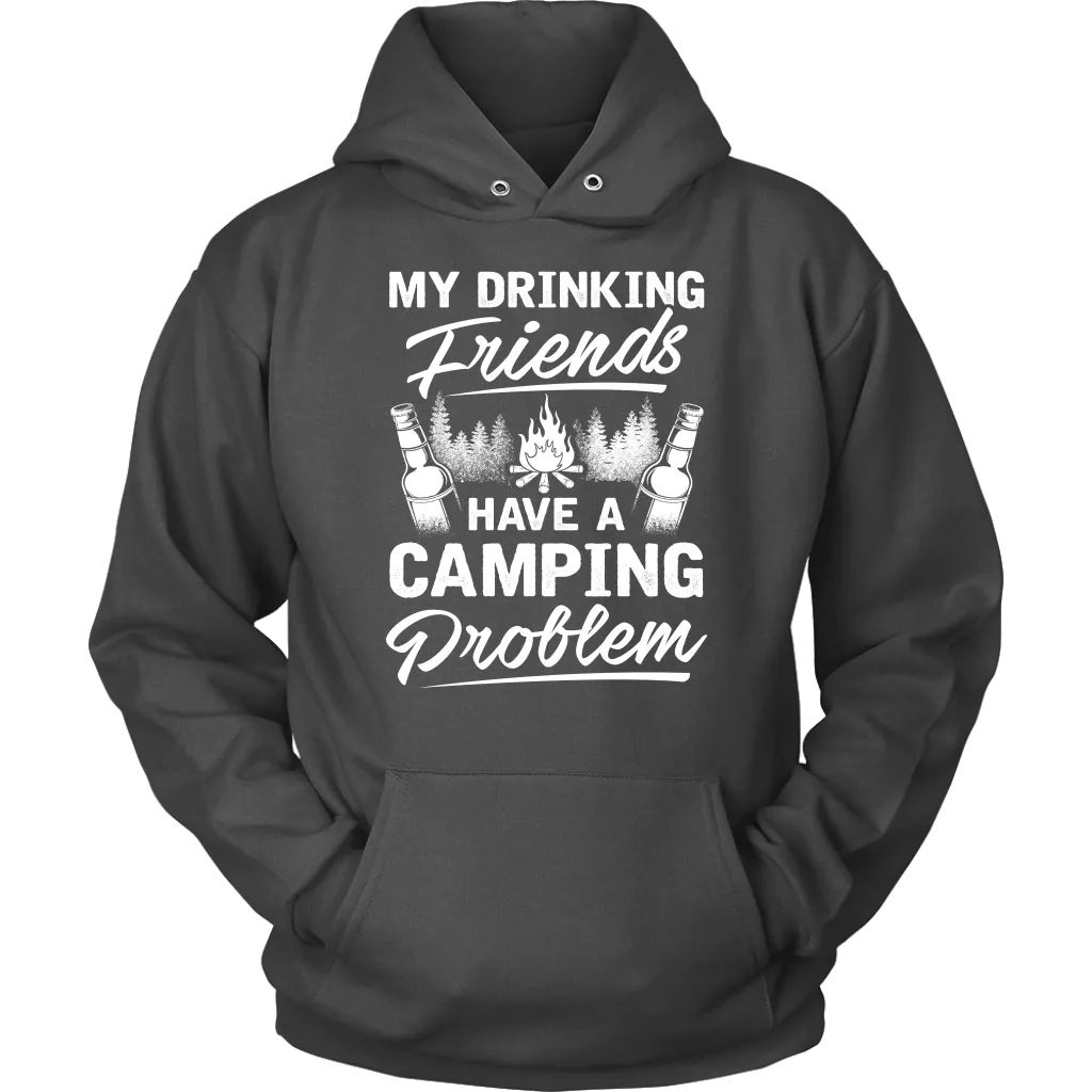 "My Drinking Friends Have A Camping Problem" - Shirts and Hoodies