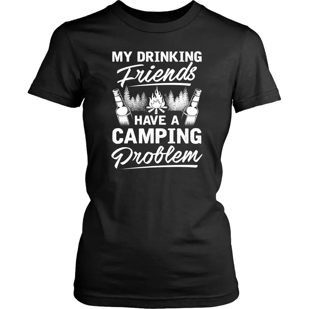 "My Drinking Friends Have A Camping Problem" - Shirts and Hoodies