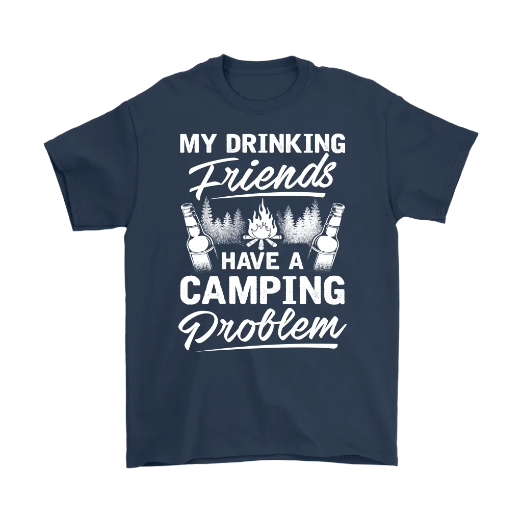 "My Drinking Friends Have A Camping Problem" - Shirts and Hoodies