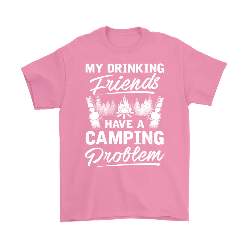 "My Drinking Friends Have A Camping Problem" - Shirts and Hoodies