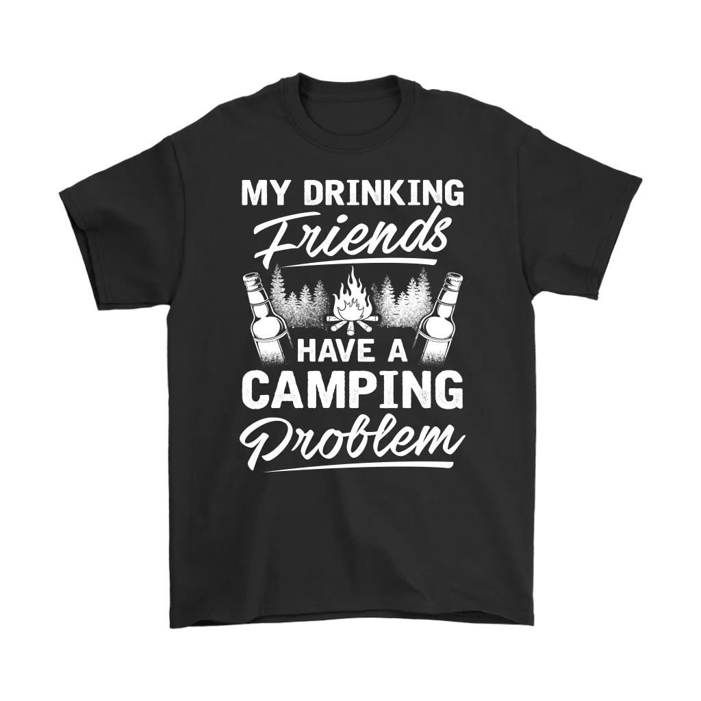 "My Drinking Friends Have A Camping Problem" - Shirts and Hoodies