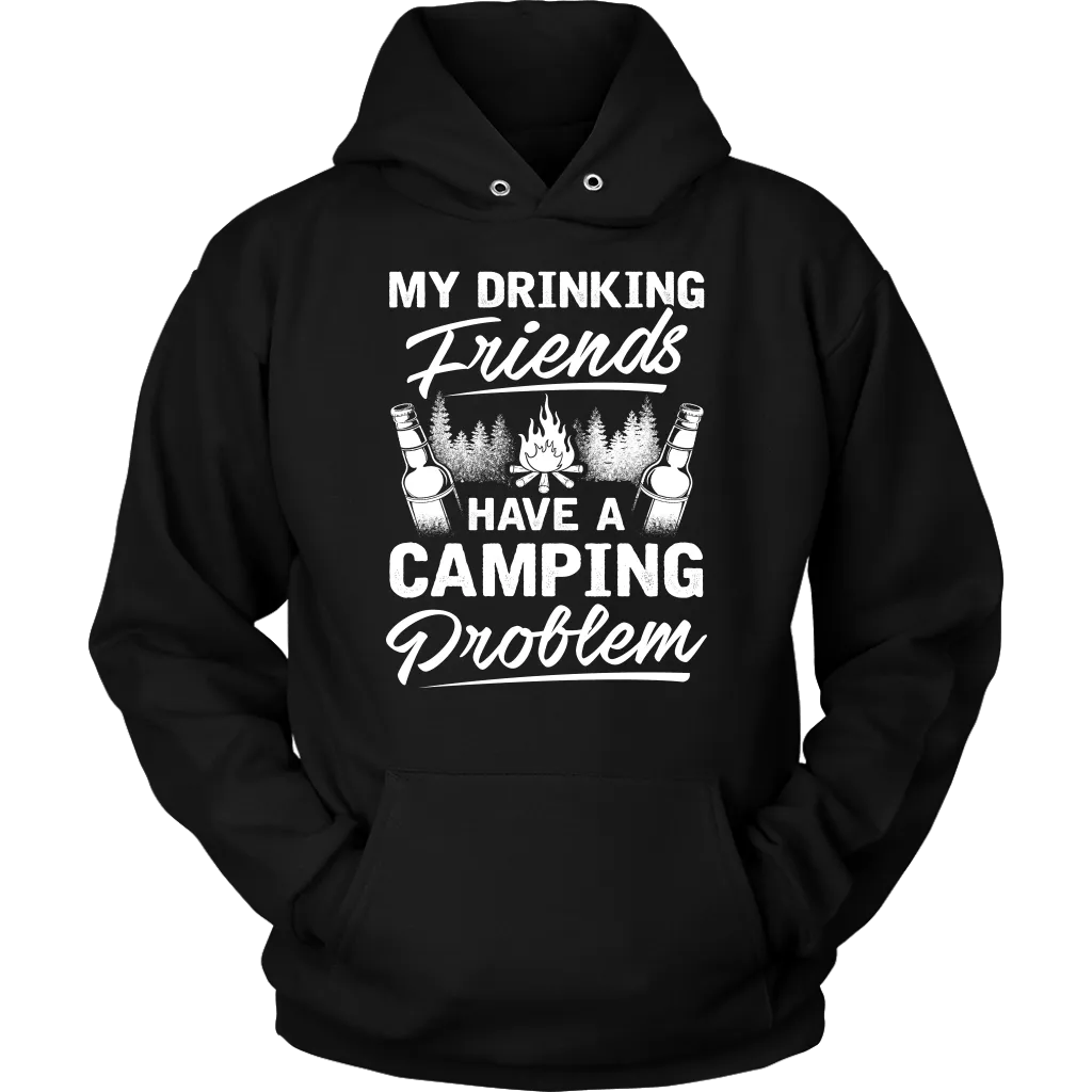 "My Drinking Friends Have A Camping Problem" - Shirts and Hoodies