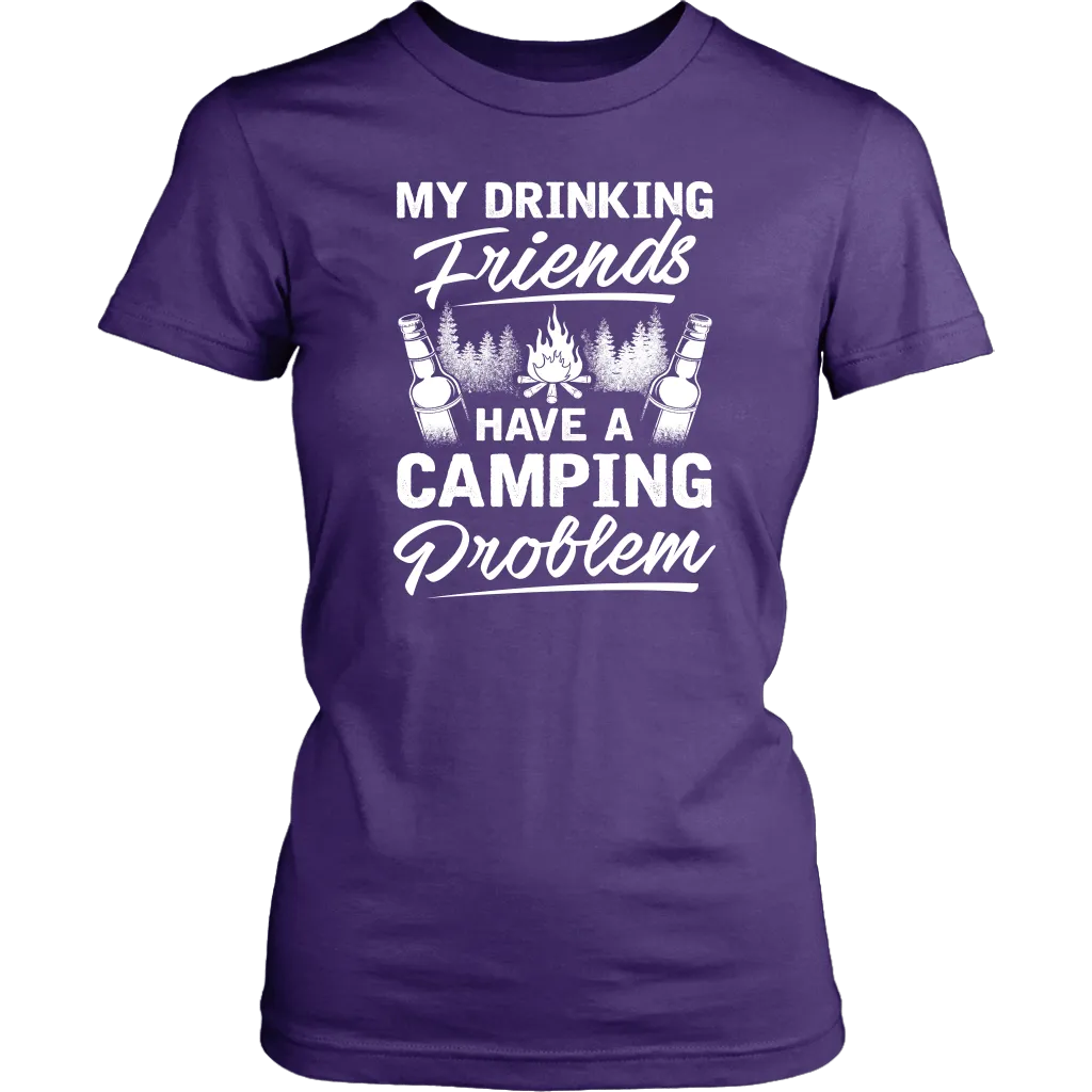 "My Drinking Friends Have A Camping Problem" - Shirts and Hoodies