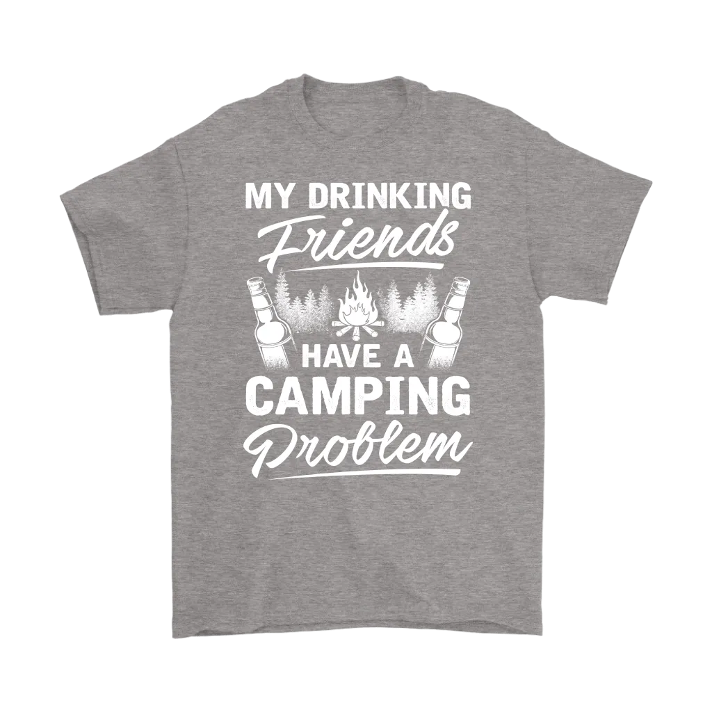 "My Drinking Friends Have A Camping Problem" - Shirts and Hoodies