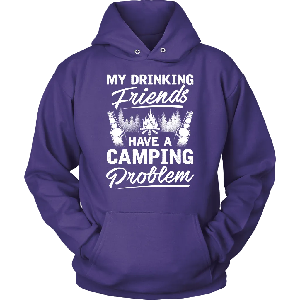 "My Drinking Friends Have A Camping Problem" - Shirts and Hoodies