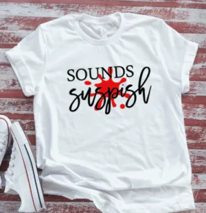 Sounds Suspish, Crime Junkie, Crime,  White Short Sleeve T-shirt